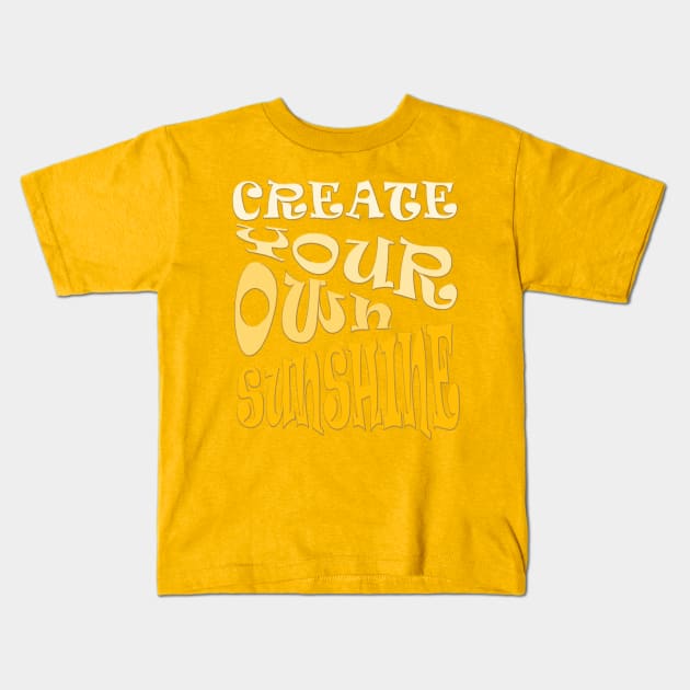 Create Your Own Sunshine Inspirational Quote Kids T-Shirt by taiche